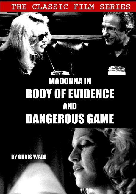 Книга Classic Film Series: Madonna in Body of Evidence and Dangerous Game CHRIS WADE