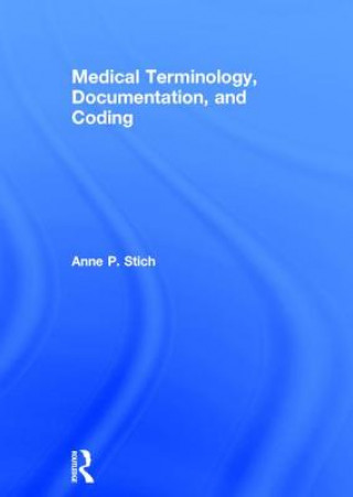 Kniha Medical Terminology, Documentation, and Coding Anne Stich