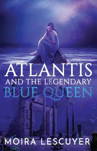 Kniha Atlantis and the Legendary Blue Queen Moira Lescuyer