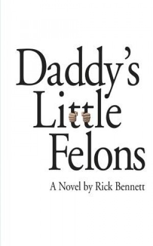 Kniha Daddy's Little Felons RICK BENNETT