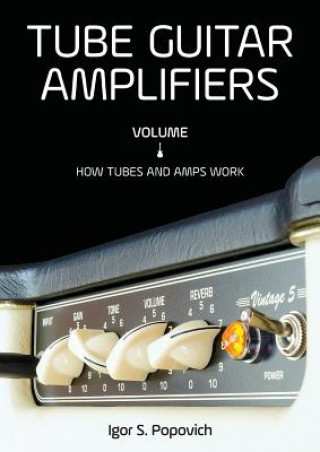 Книга Tube Guitar Amplifiers Volume 1 IGOR S. POPOVICH