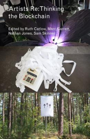 Kniha Artists Re:thinking the Blockchain Ruth Catlow