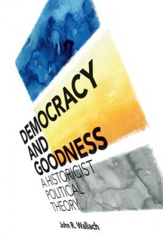 Kniha Democracy and Goodness John R. Wallach