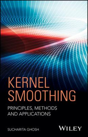 Knjiga Kernel Smoothing - Principles, Methods and Applications Sucharita Ghosh