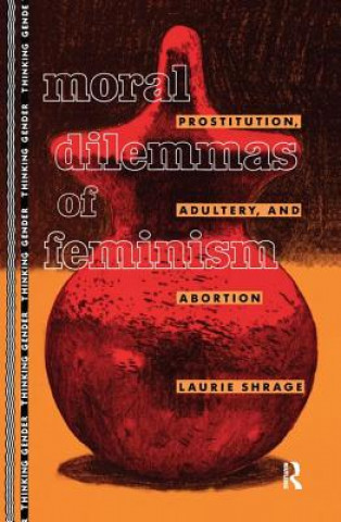 Kniha Moral Dilemmas of Feminism LAURIE SHRAGE