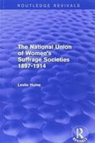 Kniha National Union of Women's Suffrage Societies 1897-1914 (Routledge Revivals) HUME