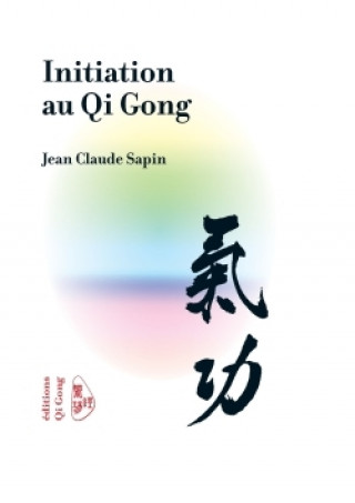 Kniha Qi Gong Initiation JEAN CLAUDE SAPIN