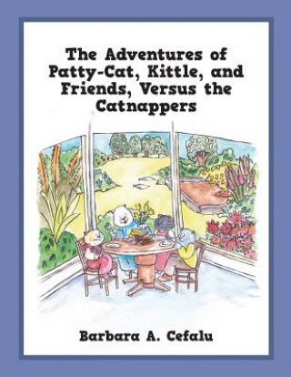 Книга Adventures of Patty-Cat, Kittle, and Friends, Versus the Catnappers BARBARA A CEFALU