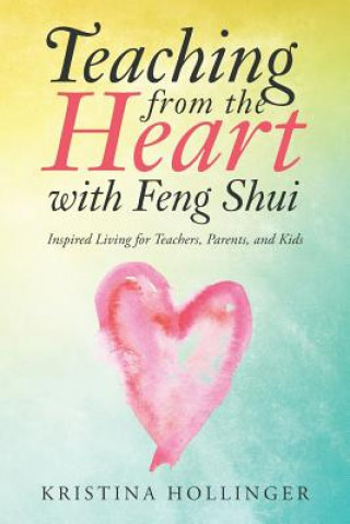 Kniha Teaching from the Heart with Feng Shui KRISTINA HOLLINGER