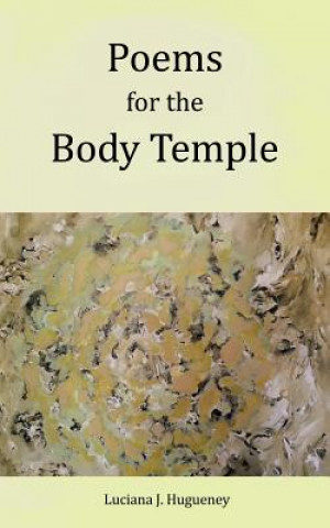 Book Poems for the Body Temple LUCIANA J. HUGUENEY