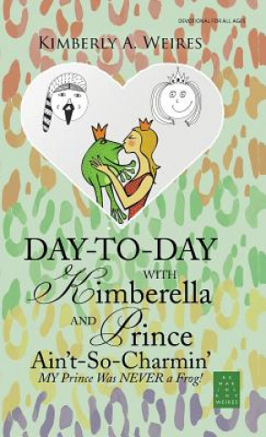 Kniha Day-to-Day with Kimberella and Prince Ain't-So-Charmin' Kimberly A. Weires