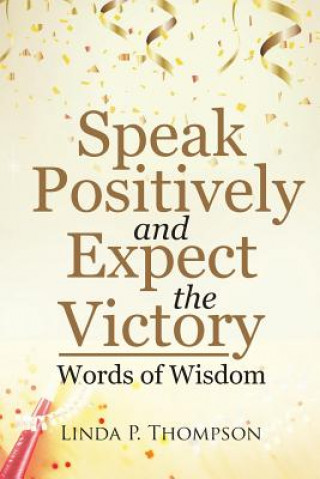 Könyv Speak Positively and Expect the Victory LINDA P. THOMPSON