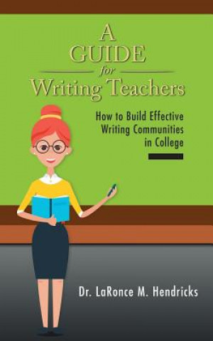 Kniha Guide for Writing Teachers DR. LARON HENDRICKS