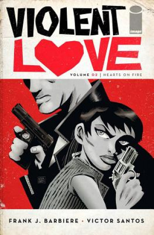Knjiga Violent Love Volume 2: Hearts on Fire Frank J. Barbiere
