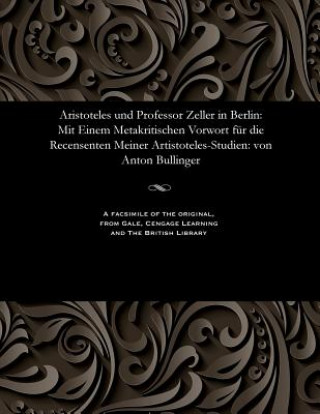 Carte Aristoteles Und Professor Zeller in Berlin ANTON BULLINGER