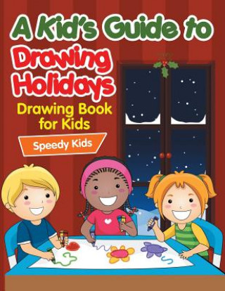 Könyv Kid's Guide to Drawing Holidays SPEEDY KIDS