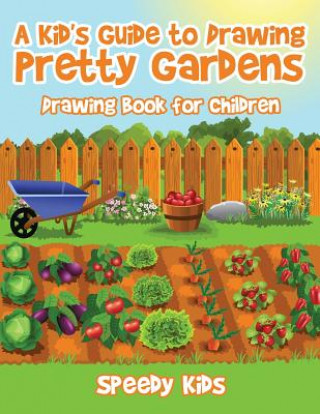 Knjiga Kid's Guide to Drawing Pretty Gardens SPEEDY KIDS