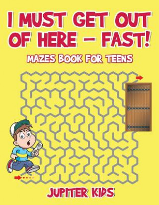 Książka I Must Get Out of Here - Fast! Mazes Book for Teens JUPITER KIDS