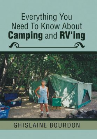 Carte Everything You Need to Know About Camping and RV'ing GHISLAINE BOURDON