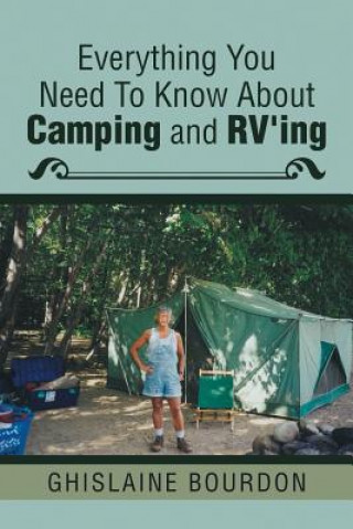 Kniha Everything You Need to Know About Camping and RV'ing GHISLAINE BOURDON