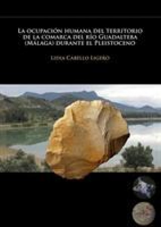 Book La ocupacion humana del territorio de la comarca del rio Guadalteba (Malaga) durante el Pleistoceno Lidia Cabello Ligero