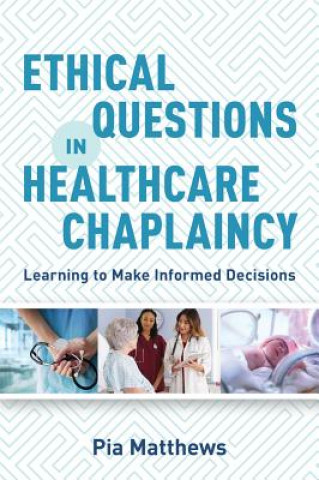 Kniha Ethical Questions in Healthcare Chaplaincy MATTHEWS  PIA