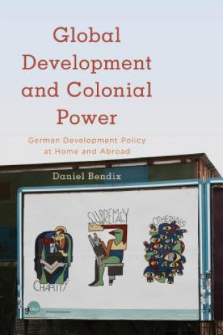 Könyv Global Development and Colonial Power Daniel Bendix