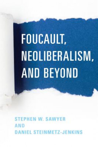 Книга Foucault, Neoliberalism, and Beyond Stephen W. Sawyer