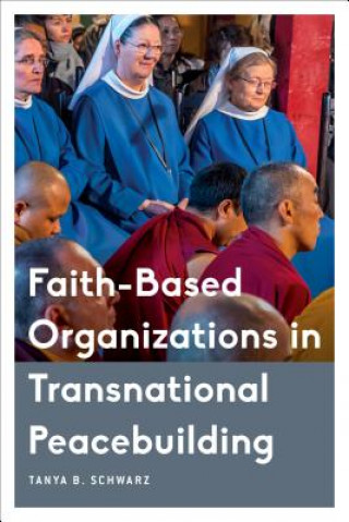 Carte Faith-Based Organizations in Transnational Peacebuilding Tanya B. Schwarz