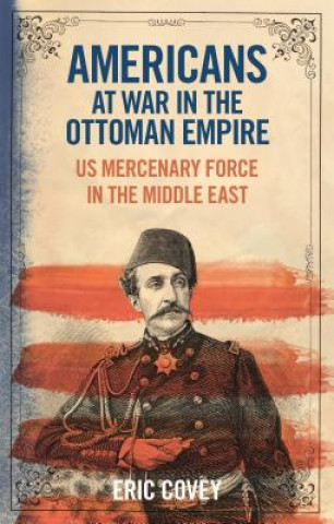 Könyv Americans at War in the Ottoman Empire COVEY  ERIC