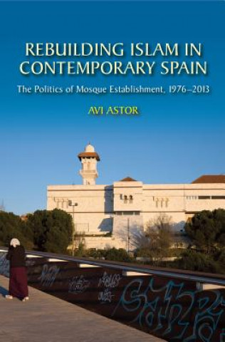 Carte Rebuilding Islam in Contemporary Spain Avi Astor