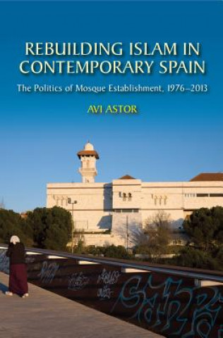 Libro Rebuilding Islam in Contemporary Spain Avi Astor