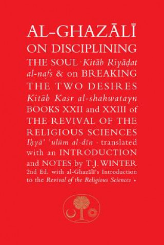 Carte Al-Ghazali on Disciplining the Soul and on Breaking the Two Desires Abu Hamid Al-Ghazali