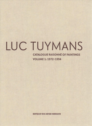 Carte Luc Tuymans: Catalogue Raisonne of Paintings Volume I: 1978-1994 Eva Meyer-Herrmann