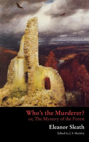 Knjiga Who's the Murderer? or, The Mystery of the Forest ELEANOR SLEATH