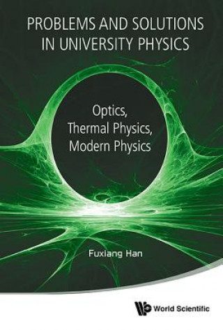Könyv Problems And Solutions In University Physics: Optics, Thermal Physics, Modern Physics Fuxiang Han