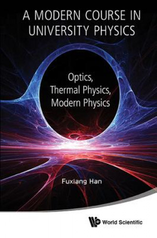 Kniha Modern Course In University Physics, A: Optics, Thermal Physics, Modern Physics Fuxiang Han