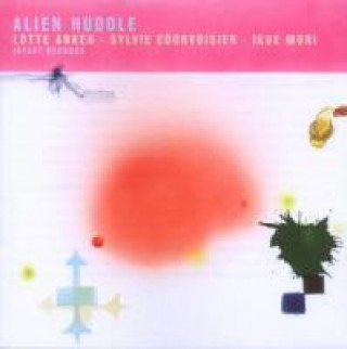 Zvok Alien Huddle Anker/Courvoisier/Mori