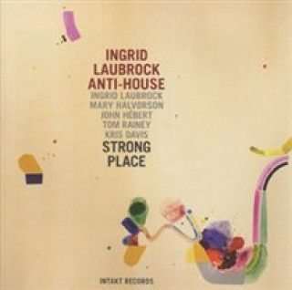Audio Strong Place Ingrid's Anti-House Laubrock