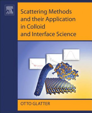 Könyv Scattering Methods and their Application in Colloid and Interface Science Otto Glatter
