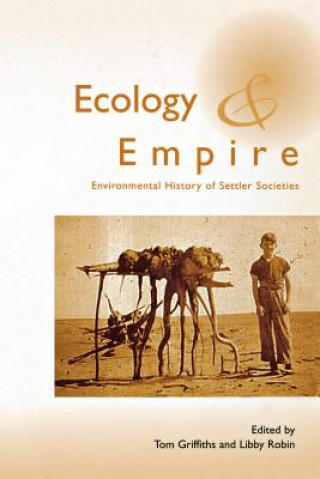 Carte Ecology and Empire: Environmental History of Settler Societies Tom Griffiths