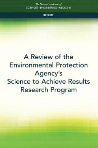 Könyv A Review of the Environmental Protection Agency's Science to Achieve Results Research Program National Academies Of Sciences Engineeri