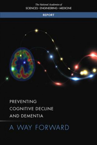 Kniha Preventing Cognitive Decline and Dementia: A Way Forward National Academies Of Sciences Engineeri