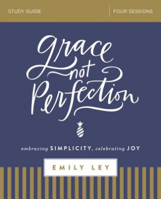 Könyv Grace, Not Perfection Study Guide Emily Ley