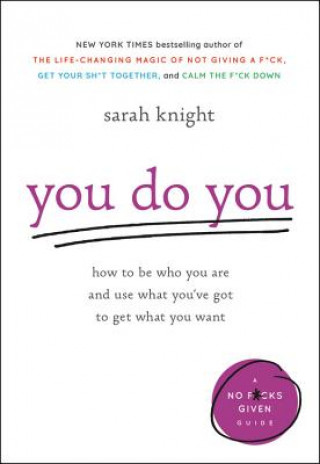 Könyv You Do You: How to Be Who You Are and Use What You've Got to Get What You Want Sarah Knight