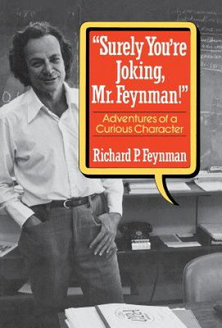 Kniha "surely You're Joking, Mr. Feynman!": Adventures of a Curious Character ( Adventures of a Curious Character ) Richard P Feynman