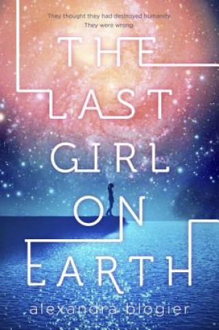 Carte Last Girl on Earth Alexandra Blogier