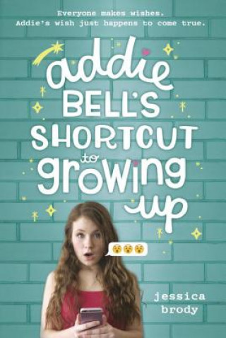 Carte Addie Bell's Shortcut to Growing Up Jessica Brody