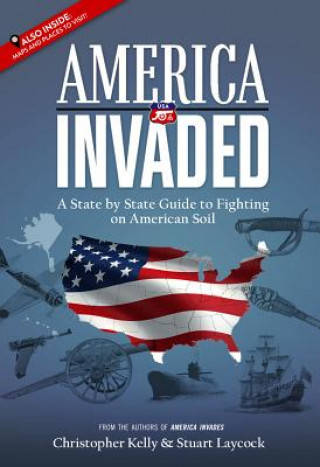 Książka America Invaded: A State by State Guide to Fighting on American Soil Christopher Kelly