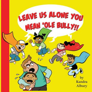 Kniha "Leave Us Alone You Mean'ole Bully!" Kandra C Albury